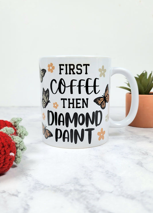 First Coffee Then Diamond Paint Coffee Mug